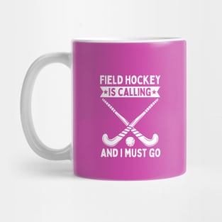 Field Hockey Is Calling And I Must Go Mug